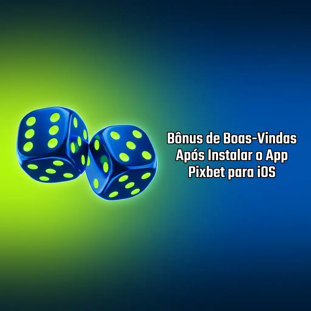 Bônus de boas-vindas Pixbet no app iOS para apostas esportivas e cassino após primeiro depósito