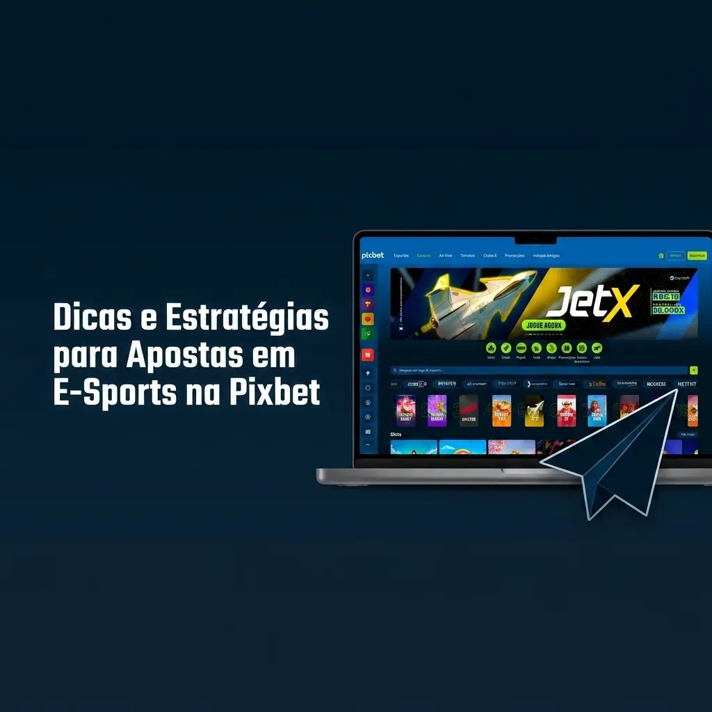Dicas e estratégias para apostas em e-sports na Pixbet com análise de odds, banca e torneios competitivos